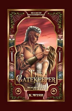 The Gatekeeper: Realms of the Underworld by K. Wish
