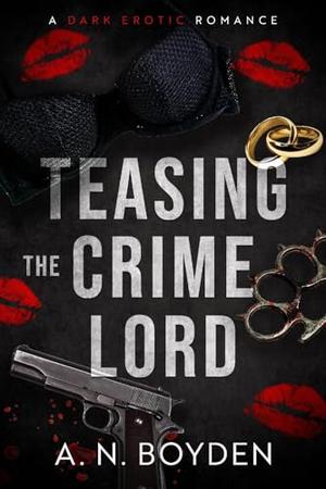Teasing the Crime Lord by A. N. Boyden