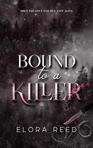 Bound to a Killer: A Dark Romance by Elora Reed