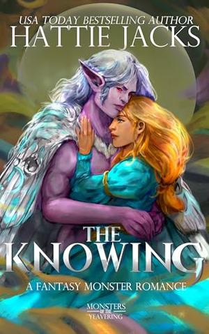 The Knowing: A Fantasy Monster Romance by Hattie Jacks