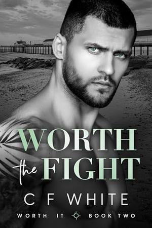 Worth the Fight by C.F. White