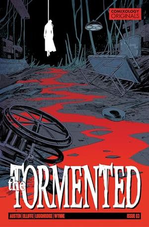 The Tormented #3 by Chuck Austen, Greg Lockard, Lee Loughridge, Pat Olliffe, Jodi Wynne