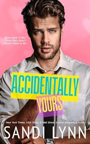 Accidentally Yours by Sandi Lynn