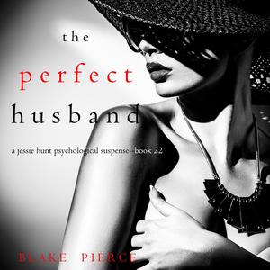 The Perfect Husband: A Jessie Hunt Psychological Suspense Thriller, Book 22 (Jessie Hunt #22)
