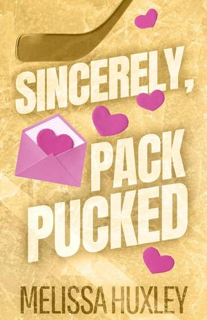 Sincerely, Pack Pucked by Melissa Huxley