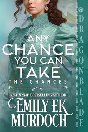 Any Chance You Can Take by Emily E.K. Murdoch