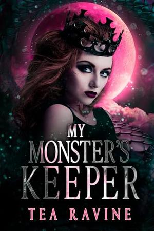 My Monster's Keeper: A Monster Omegaverse Romance by Tea Ravine