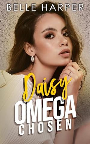 Daisy: A Standalone Omegaverse Romance by Belle Harper