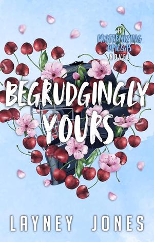 Begrudgingly Yours by Layney Jones