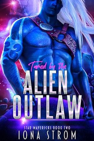 Tamed by the Alien Outlaw (Star Mavericks #2)