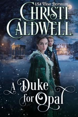 A Duke for Opal by Christi Caldwell