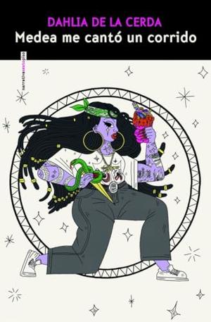 Medea Sang Me a Corrido by Dahlia de la Cerda