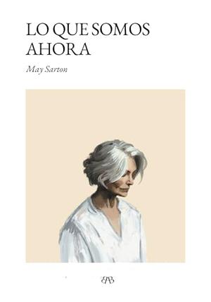 Lo que somos ahora by May Sarton