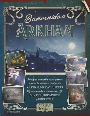 Welcome to Arkham: An Illustrated Guide for Visitors by A.P. Klosky, Matt Keefe, Daniel Casado Rodríguez, David Annandale