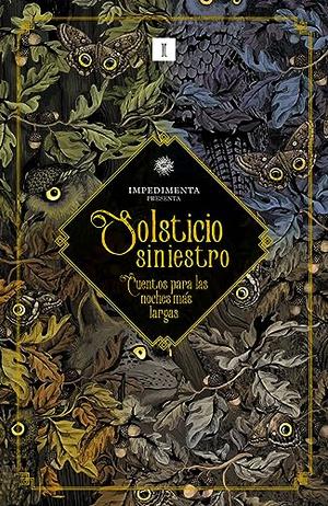 Solsticio siniestro: Cuentos para las noches más largas by Daphne du Maurier, Lettice Galbraith, Elia W. Peattie, W. J. Wintle, E. Temple Thurston, James Turner, Margery Lawrence, H. Russell Wakefield, Frederick Manley, Muriel Spark, Robert Aickman, Hugh Walpole, Ce Santiago, Olalla García, Enrique Maldonado Roldán, Isabel Márquez Méndez