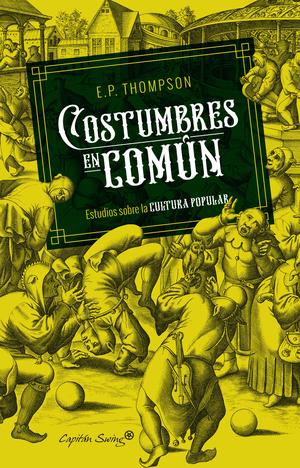 Customs in Common: Studies in Traditional Popular Culture by E.P. Thompson, Julio Martínez-Cava
