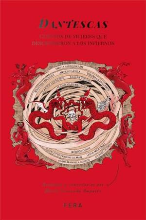 Dantescas: Cuentos de mujeres que descendieron a los infiernos by Emilia Pardo Bazán, Amparo Dávila, Charlotte Perkins Gilman, Juana Manuela Gorriti, Elaine Vilar Madruga, Mónica Ojeda, Layla Martínez, Silvina Ocampo, Clarice Lispector, Liliana Colanzi, Verena Cavalcante, Mariana Enríquez