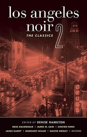 Los Angeles Noir 2: The Classics by Raymond Chandler, Joseph Hansen, William Campbell Gault, Walter Mosley, Jervey Tervalon, Yxta Maya Murray, Kate Braverman, Paul Cain, Leigh Brackett, James M. Cain, Chester Himes, Ross Macdonald, Naomi Hirahara, James Ellroy, Margaret Millar
