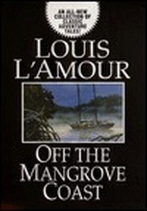 Off the Mangrove Coast by Louis L'Amour
