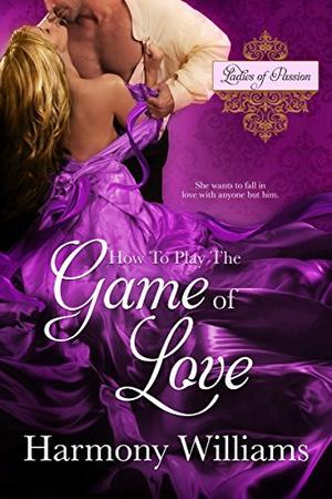 How to Play the Game of Love (Ladies of Passion #1)