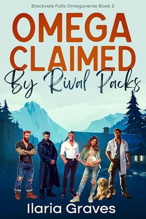 Omega Claimed By Rival Packs: A Steamy Small Town Reverse Harem Romance by Ilaria Graves