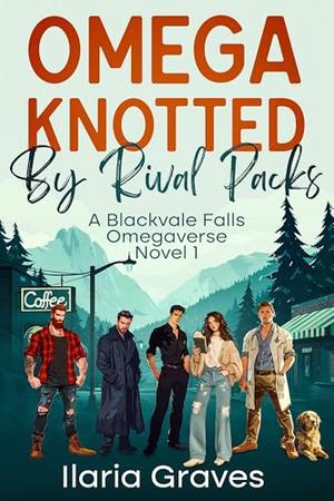 Omega Knotted By Rival Packs: A Steamy Small Town Why Choose Romance by Ilaria Graves