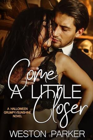 Come A Little Closer by Weston Parker