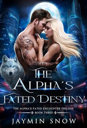 The Alpha’s Fated Destiny (Alpha's Fated Encounter Trilogy #3)