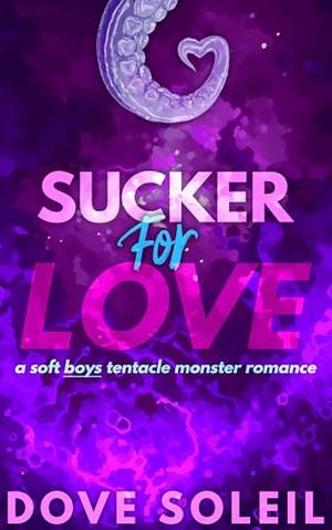 Sucker for Love: A spicy MMF triad tentacle monster romance by Dove Soleil