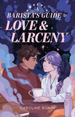 A Barista's Guide to Love & Larceny by Caroline Bonin