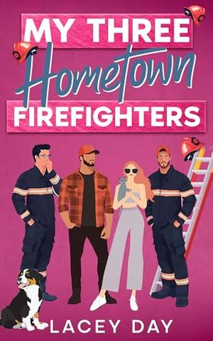 My Three Hometown Firefighters: A Spicy Small Town Reverse Harem Romance by Lacey Day