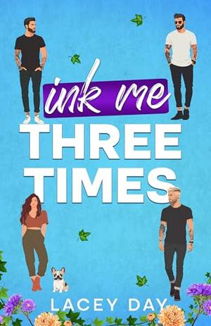 Ink Me Three Times: A Spicy Small Town Reverse Harem Romance by Lacey Day