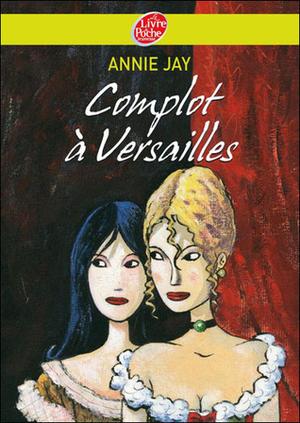 Complot à Versailles by Annie Jay, Christophe Durual