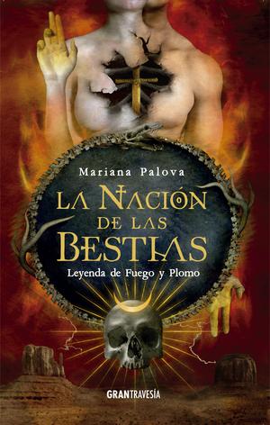 La nación de las bestias. Leyenda de fuego y plomo by Mariana Palova