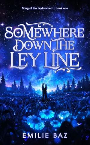 Somewhere down the Ley Line: A sword and sorcery fantasy romance by Emilie Baz