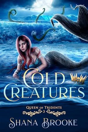 Cold Creatures by Shana Brooke