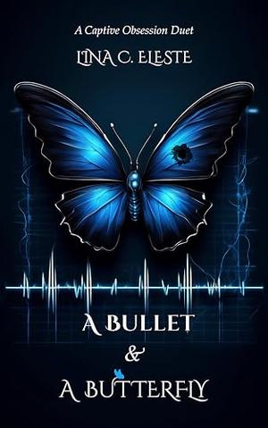 A Bullet and A Butterfly: Captive Obsessions series - Book 1 by Lina C. Eleste