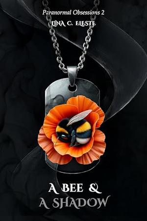 A Bee and A Shadow: Paranormal obsessions - book 2 by Lina C. Eleste