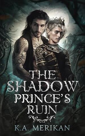 The Shadow Prince's Ruin by K.A. Merikan