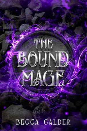 The Bound Mage: A Dark Fae Romantasy Novel by Becca Calder