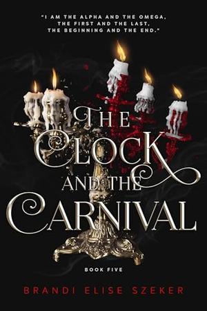 The Clock and The Carnival by Brandi Elise Szeker