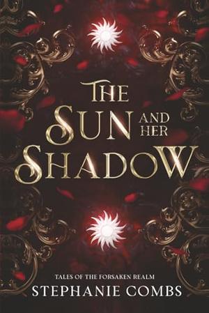 The Sun and Her Shadow by Stephanie Combs