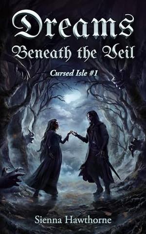 Dreams Beneath the Veil by Sienna Hawthorne