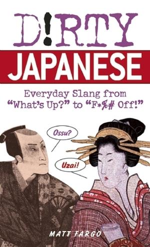 Dirty Japanese: Everyday Slang from by Matt Fargo