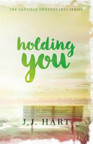 Holding You by J.J. Hart