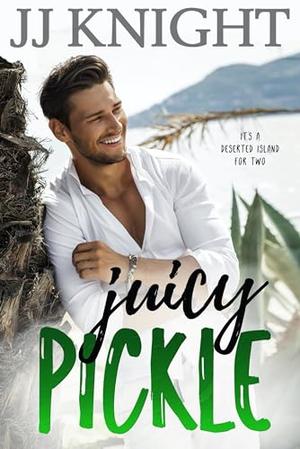 Juicy Pickle by J.J. Knight