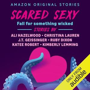 Scared Sexy by Ali Hazelwood, Katee Robert, Christina Lauren, Ruby Dixon, Kimberly Lemming, J.T. Geissinger, Nina Yndis, Maxim Reston, Marli Watson, Nicholas Boulton, Vanessa Moyen, Troy Duran, Beth Roeg, Ryan West, Andi Eloise, Sean Crisden, Aure Nash