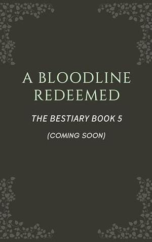 A Bloodline Redeemed (The Bestiary #5)