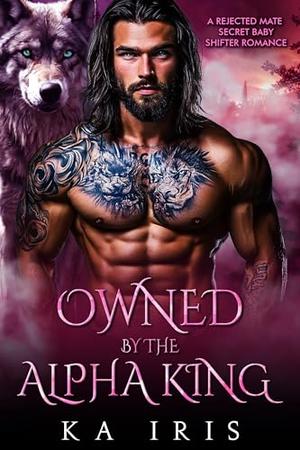 Owned by the Alpha King (Forbidden Alpha Kings #4)