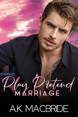 A Play Pretend Marriage by A.K. MacBride